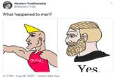 Western Traditionalist @Western_Trad What happened to men? OUCHI Yes. 4:17 PM · Aug 28, 2020 · Twitter Web App >