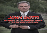JOHN GOTTI PATRIARCH OF THE GAMBINO FAMILY, A FIVE FAMILIES SUBSIDIARY