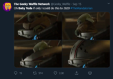 The Geeky Waffle Network @Geeky_Waffle · Sep 15 Oh Baby Yoda if only I could do this to 2020 #TheMandalorian Q 15 27 574 2.2K