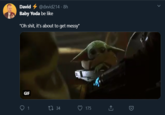 David 4 @dxvid214 · 8h Baby Yoda be like "Oh s---, it's about to get messy" GIF 27 34 175