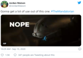 Jordan Maison @JordanMaison Gonna get a lot of use out of this one. #TheMandalorian NOPE GIF 10:29 AM · Sep 15, 2020 1.5K 347 people are Tweeting about this
