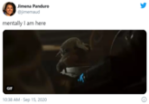 Jimena Panduro @jimemaud mentally I am here GIF 10:38 AM · Sep 15, 2020 (i)