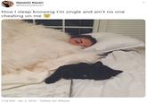 Nazanin Kavari @Nazaninkavari How I sleep knowing l'm single and ain't no one cheating on me 7:28 PM · Jan 2, 2016 · Twitter for iPhone