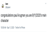 leon @leyawn congratulations paul krugman you are 9/11/2020's main character 10:08 AM · Sep 11, 2020 · Twitter for iPhone