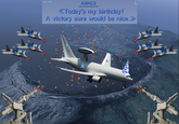 AWACS <Today's my birthday! A victory sure would be nice.> 501