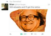 17 You Retweeted Brian @BrianYauger_ 2d 300 retweets and I'll get this tattoo 17 300 106