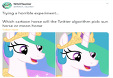 WitchTaunter @Witch_Taunter Trying a horrible experiment. Which cartoon horse will the Twitter algorithm pick: sun horse or moon horse Traducir Tweet