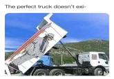 The perfect truck doesn't exi- RCHAEL ONES