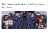 The passengers when a baby enters the plane