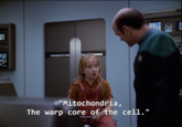 "Mitochondria, The warp core of the cell." Naomi Wildman Photo caption