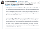 Christopher Ingraham I somehow missed the President's extended monologue last month on the use of soup as a deadly protest weapon. "Big bags of soup." whitehouse.gov/briefings-stat... @_cingraham · Sep 1 my family." They're so innocent. “This is soup for my family." It's incredible. And you have people coming over with bags of soup – big bags of soup. And they lay it on the ground, and the anarchists take it and they start throwing it at our cops, at our police. And if it hits you, that's worse than a brick because that's got force. It's the perfect size. It's, like, made perfect. And when they get caught, they say, “No, this is just soup for my family." And then the media says, “This is just soup. These people are very, very innocent. They're innocent people. These are just protesters. Isn't it wonderful to allow protesting?" No, there's – and, by the way, the media knows it better than we do. They know what's going on. I don't know what's wrong with them. They're doing our country a tremendous disservice – l'll say that.