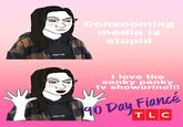 Consooming media is stupid atiderd bea I love the sanky panky tv showorino!!! 10 Day Fiancé TLC atiderd bea