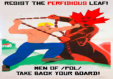 The Perfidious Leaf RESIST THE PERFIDIOUS LEAF! EI EI FI I MEN OF /POL/ TAKE BACK YOUR BOARD! Editions C.E.A OFF REP AFF VV 194 山-9O1PO9O町O