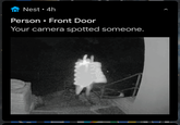 Nest • 4h Person • Front Door Your camera spotted someone.