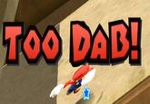 TOO DAB!