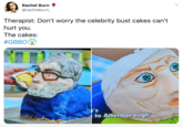 Rachel Burn @rachieburn_ Therapist: Don't worry the celebrity bust cakes can't hurt you. The cakes: #GBBO AAAAA 's to Attenborough