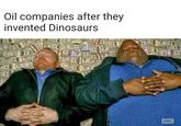 Oil companies after they invented Dinosaurs aMC