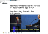 Posted by u/Anurag2199| 37.5k Big brain repost hunter 1 day ago ОС Маутay & Newton: *Understood the forces of nature at the age of 43* Me learning them in the 8th grade: ewby their Srenter with Li Lihny ond the puruit of Hapinere Iotitutal Men diriving their ju censent of the gewrned - That whonever anyfrm of Go davtructive of thee ends Itu the Riyht ofthe Pople te ulter er institute new Gewnt laying its feundation en unciples ita pewen in such formasto them shill seem mikily te offece t Happiness Prudence, inlerd will dietan thit Gevernments wheull net be chungud for light and trunt eaus and ac Kuth ewn thut mankind are nere diyed te u for, w riyht thomseles hy abeliling the t leng train sf ahu dotgn te neduc threw ofnch Don't ever use the word "smart" with me