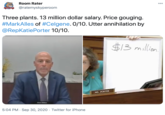 Room Rater 000 @ratemyskyperoom ROUM RATER Three plants. 13 million dollar salary. Price gouging. #MarkAlles of #Celgene. 0/10. Utter annihilation by @RepKatiePorter 10/10. $13 million. MS. PORTER 5:04 PM · Sep 30, 2020 · Twitter for iPhone