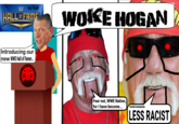 tw: hall HALL DF FAME WOKE HOGAN [Introducing our |new WWE Hall of Famer. WRESTLER sOF Fear not, WWE Nation, for I have become... net raeiet LESS RACIST ALD THE