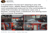 ganonline @ganonline_ U.S president Trump isn't staying in any old hospital room. Walter Reed Hospital has a six- room presidential suite just for the commander in chief that includes an intensive care unit, a kitchen, a living room, a bedroom, & a dining room with a crystal chandelier. 12:19 PM · Oct 3, 2020 · Twitter Web App >