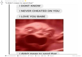 Yoda Screams Posted by u/_catnip_1 year ago 4.4k "I didn't mean to send that" I DONT KNOW I NEVER CHEATED ON YOU I LOVE YOU BABE Ididn't mean to send that. Give Award Share A Save O Hide F Report 98% Upvoted 24 Comments