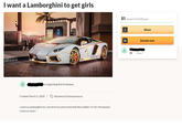 I want a Lamborghini to get girls $5 raised of $150,000 goal Share 0000 Donate now me $5- 3 mos is organizing this fundraiser. Created March 5, 2020 | Business & Entrepreneurs I want a Lamborghini so I can drive to school and look like a baller! It's for the boysss! Come on men!!