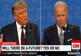 Thas That ver an ver an the R lie Peie RAlho Pe ine QUESTION CNN WILL THERE BE A FUTURE? YES OR NO 9:25 PM ET CAN FIRST PRESIDENTIAL DEBATE #Debates2020