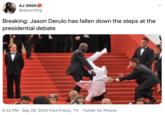 AJ 30000 @ajiswriting Breaking: Jason Derulo has fallen down the steps at the presidential debate 6:22 PM · Sep 29, 2020 from Frisco, TX · Twitter for iPhone >
