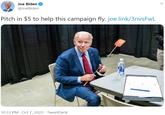 Joe Biden @JoeBiden Pitch in $5 to help this campaign fly. joe.link/3nvsFwL 10:33 PM · Oct 7, 2020 · TweetDeck