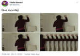Eddie Bowley @Eddache_ blue monday 3:58 AM · Oct 2, 2020 · Twitter Web App >