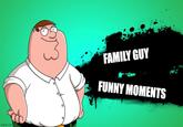 FAMILY GUY FUNNY MOMENTS imgflip.com
