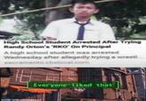 High School Student Arrested After Trying Randy Orton's 'RKO' On Principal A high school student was arrested Wednesday after allegedly trying a wrestl sacramento.cbslocal.com Everyone liked that made with mematic