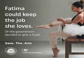 Fatima could keep the job she loves. (If the government decided to give a f---) Save. The. Arts TORIES LAST HM Government