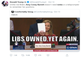 Donald Trump Jr. O @DonaldJTrumpJr · Oct 13 Unlike Joe Biden, Amy Coney Barrett doesn't need notes or a teleprompter to remember her positions. Comfortably Smug @ComfortablySmug · Oct 13 INBOX: LIBS OWNED.YET AGAIN. LIVE 7:53 am PT Hon. Amy Coney Barrett SENATE JUDICIARY COMMITTEE C-SPAN SUPREME COURT CONFIRMATION 1.6K 27 10.8K 47K
