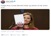 HY GRI. Kathy Griffin @kathygriffin Judge Amy Coney Barrett holds up photo of her brain scan. 12:48 PM · Oct 13, 2020 · Twitter for iPad 383 Retweets 55 Quote Tweets 4.3K Likes >