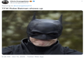 Chris Evangelista @cevangelista413 Replying to @cevangelista413 TEW Robe Batman shows up 9:26 AM · Oct 14, 2020 · Twitter Web App