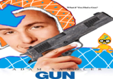 What if You Had a Gm? ADAM SAND LER GUN