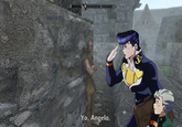 Yo, Angelo.