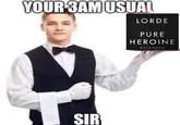 YOUR 3AM USUAL LORDE PURE HEROINE EXTENDED SIR