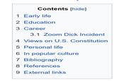 Contents [hide] 1 Early life 2 Education 3 Career 3.1 Zoom D--- Incident 4 Views on U.S. Constitution 5 Personal life 6 In popular culture 7 Bibliography 8 References 9 External links