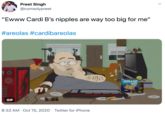 Preet Singh @comedypreet "Ewww Cardi B's n------ are way too big for me" #areolas #cardibareolas CHIPS-A-HO GIF 8:32 AM · Oct 15, 2020 · Twitter for iPhone >