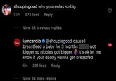 shoupisgood why yo areolas so big 53m 573 likes Reply View 58 previous replies iamcardib e @shoupisgood cause I breastfeed a baby for 3 months| bigger so n------ got bigger r It's ok let me know if your daddy wanna get breastfed TAYLOR got 6m 391 likes Reply View 34 more replies
