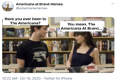 Americana at Brand Memes @americanamemes Have you ever been to The Americana? You mean, The ISPY Americana At Brand... 10:22 AM · Oct 16, 2020 · Twitter for iPhone