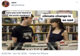 vero @bythefiree have you ever heard of the arctic monkeys? climate change is ISPY so sad (OVT WILL TEA UPEN HED LOARY YELLOW LORRY 6:05 PM · Oct 16, 2020 · Twitter for iPhone >