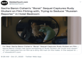 Sacha Baron Cohen’s “Borat” Sequel Captures Rudy Giuliani on Film Flirting with, Trying to Seduce “Russian Reporter” in Hotel Bedroom MeidasTouch.com MT @MeidasTouch Sacha Baron Cohen's "Borat" Sequel Captures Rudy Giuliani on Film Flirting with, Trying to Seduce "Russian Reporter" in Hotel Bedroom For Real: Sacha Baron Cohen's "Borat" Sequel Captures Rudy Giuliani on Film . Sacha Baron Cohen has done something to Rudy Giuliani we could only dream of: he's captured him on film as a dirty old man on the make. In the sequel to .. I showbiz411.com 9:28 AM · Oct 21, 2020 · Twitter Web App >