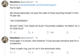 You're right.  We should absolutely not post the video of Rudy touching himself in front 15 year old.  "HEY EVERYBODY!  DO NOT POST THE VIDEO OF RUDY TOUCHING HIMSELF IN FRONT OF A 15 YEAR OLD!" Penultimo @penultimo11 · 1h Replying to @JackPosobiec and @TwitterSupport You're right. We should absolutely not post the video of Rudy touching himself in front 15 year old. "HEY EVERYBODY! DO NOT POST THE VIDEO OF RUDY TOUCHING HIMSELF IN FRONT OF A 15 YEAR OLD!" 12 27 9 253 Penultimo @penultimo11 · 1h Once again it is proven, that whatever Trump accuses someone else for is a projection. There is p----ring, but it's not in the democrats ranks. 8 27 5 134 >