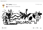 Mario Kart 8 Mr. Lahey frentzypoo 3 minutes ago Mario Kart 8 Community UNLOADL . Yeah! 9 13 61