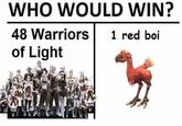WHO WOULD WIN? 48 Warriors 1 red boi of Light