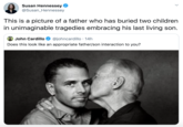 Susan Hennessey @Susan_Hennessey This is a picture of a father who has buried two children in unimaginable tragedies embracing his last living son. John Cardillo @johncardillo · 14h Does this look like an appropriate father/son interaction to you?